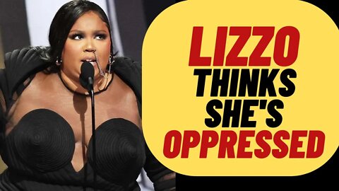 LIZZO Thinks She's Oppressed