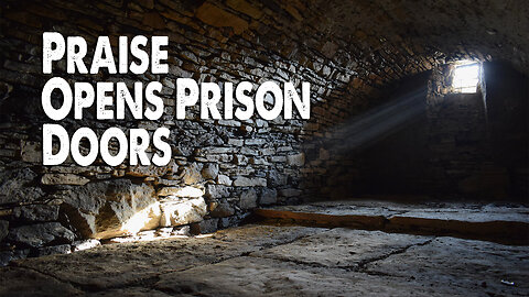 Praise Opens Prison Doors (Worship Lyric Video)
