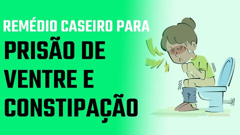 Remédio Caseiro para Prisão de Ventre e Constipação