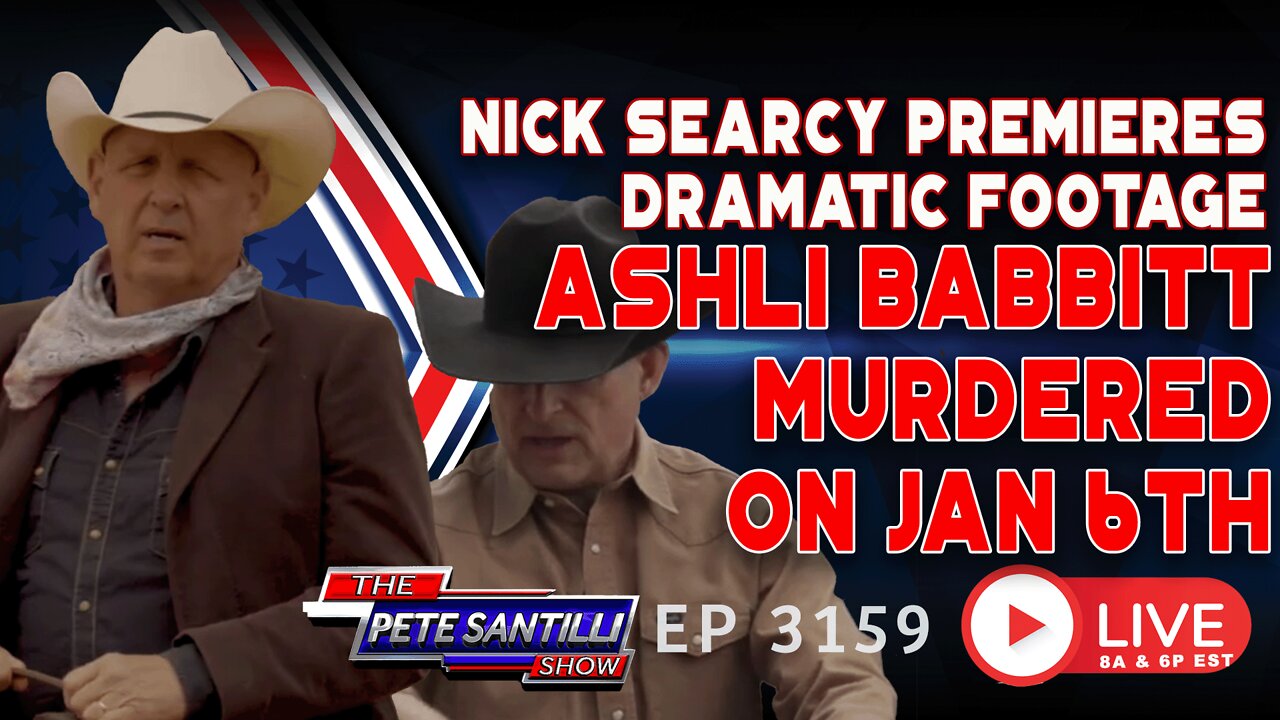 NICK SEARCY PREMIERE's DRAMATIC FOOTAGE: ASHLI BABBITT MURDERED ON JAN 6TH | EP 3159-6PM