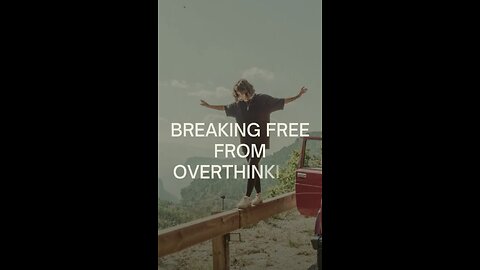 Break Free From Overthinking