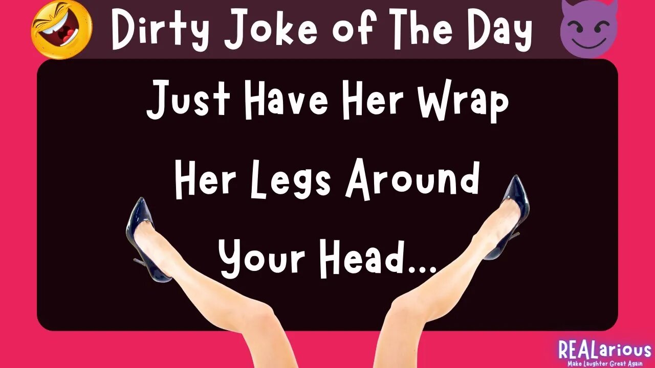 Wrapped Her Legs Around My Head | Dirty Joke | Adult Joke | Funny Joke