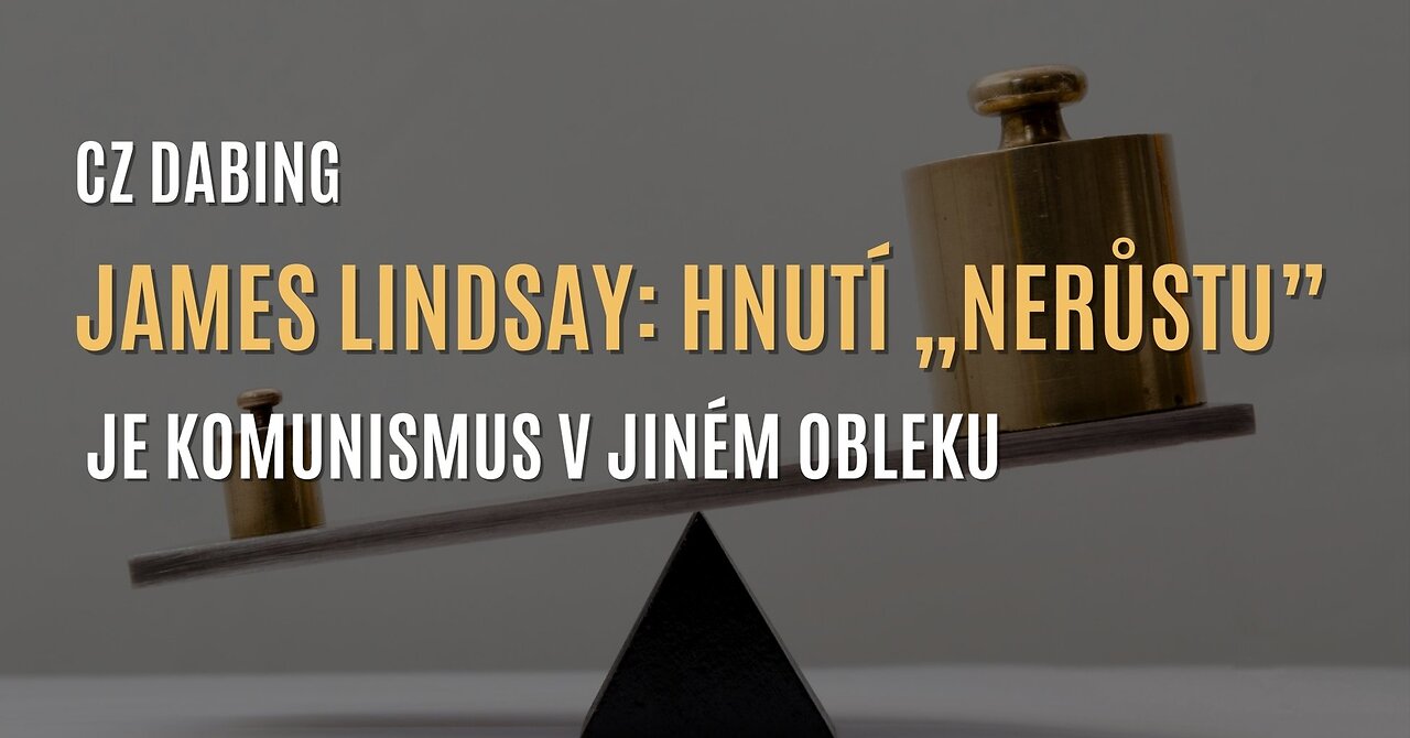James Lindsay: Hnutí „nerůstu” je komunismus v jiném obleku (CZ DABING)