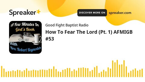 How To Fear The Lord (Pt. 1) AFMIGB #53 (made with Spreaker)