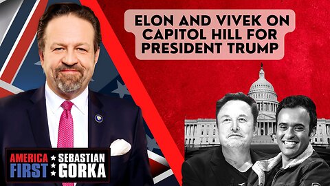 Sebastian Gorka FULL SHOW: Elon and Vivek on Capitol Hill for President Trump