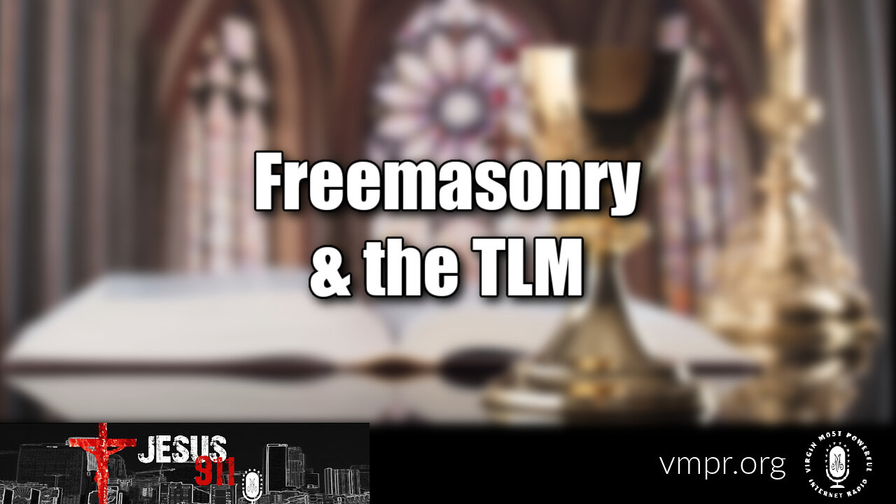 29 May 23, Jesus 911: Freemasonry & the TLM