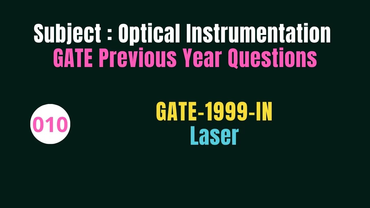 010 | GATE 1999 | Laser | Previous Year Gate Questions on Optical Instrumentation