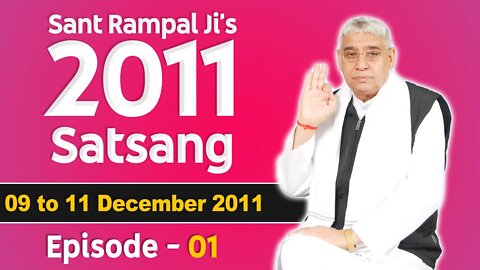 Sant Rampal Ji's 2011 Satsangs | 09 to 11 December 2011 HD | Episode - 01 | SATLOK ASHRAM