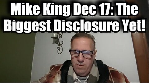 Mike King HUGE INTEL Dec 18: The Biggest Disclosure Yet! MUST SEE