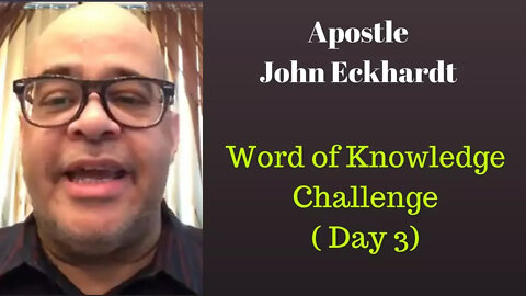 John Eckhardt-Word of Knowledge Challenge (Day 3)