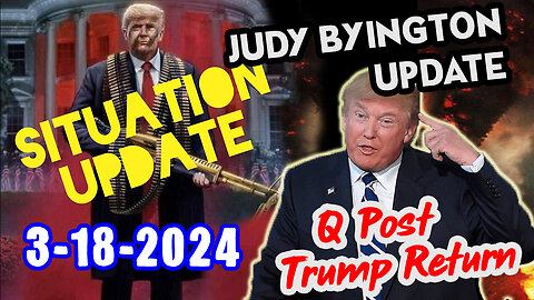 Situation Update 3/18/24 ~ Trump Return - Q Post - White Hats Intel ~ Derek Johnson Decode. SGAnon