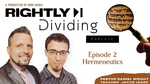 "Rightly Dividing" Episode 2 (Hermeneutics)