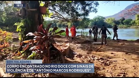 Gov. Valadares: Corpo encontrado no Rio Doce com Sinais de Violência é de Antônio Marcos Rodrigues.