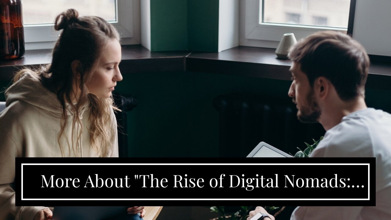 More About "The Rise of Digital Nomads: How Remote Work is Changing the Game"