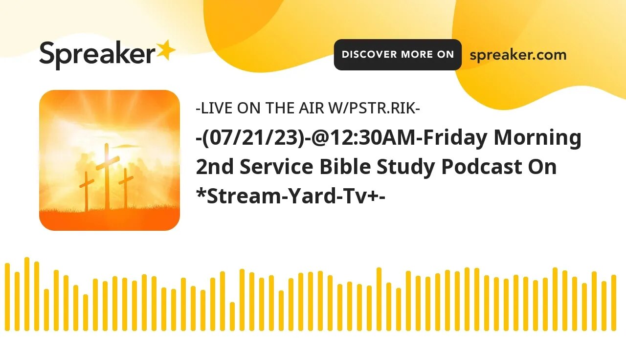 -(07/21/23)-@12:30AM-Friday Morning 2nd Service Bible Study Podcast On *Stream-Yard-Tv+-