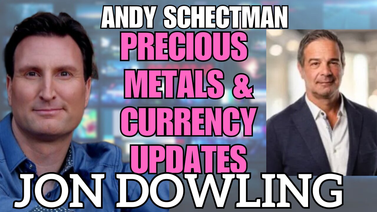 Precious Metals & Currency Updates with Jon Dowling & Andy Schectman