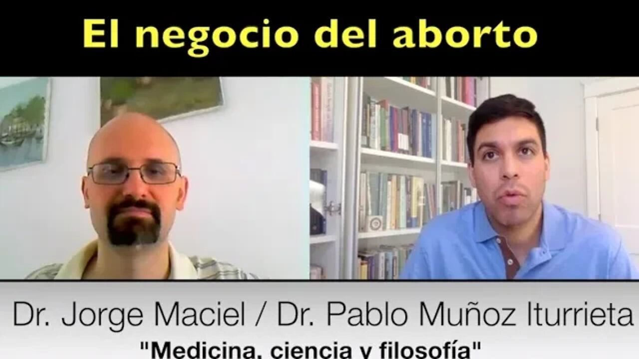 El negocio del aborto (Dr. Jorge Maciel y Dr. Pablo Muñoz Iturrieta)