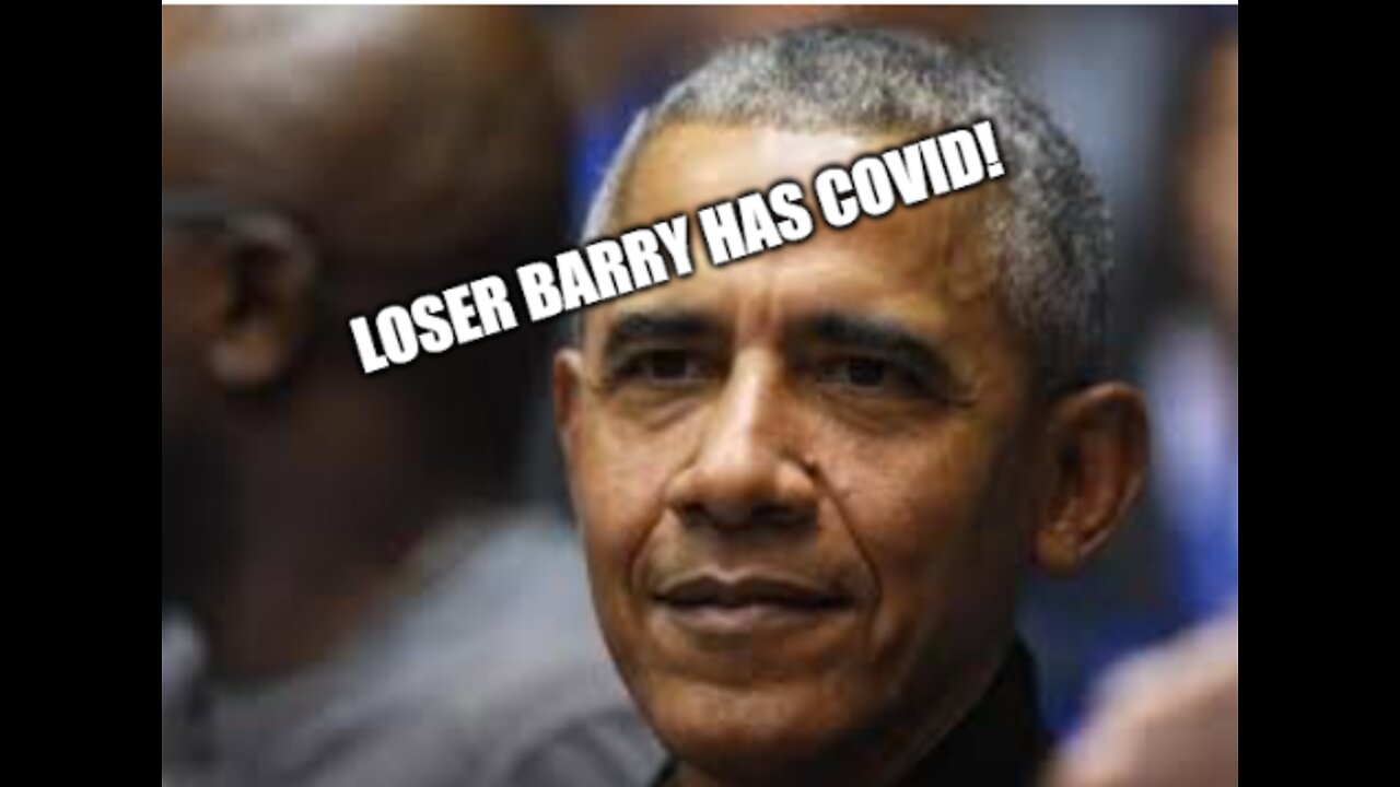 BREAKING: Loser Barry Obama has Covid - He's officially been dealt with!