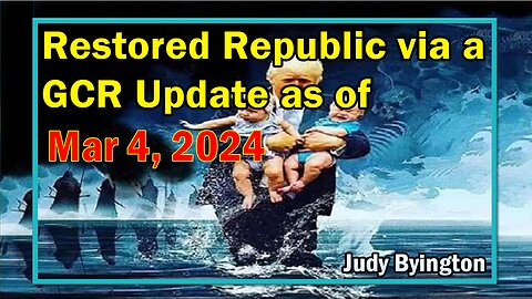 Restored Republic via a GCR Update as of March 4, 2024 - Judy Byington