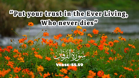 Surah Al Furqan, Verse-58,59💕