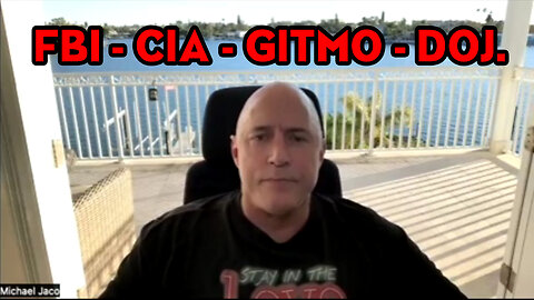 Michael Jaco HUGE "FBI - CIA - GITMO - DOJ."