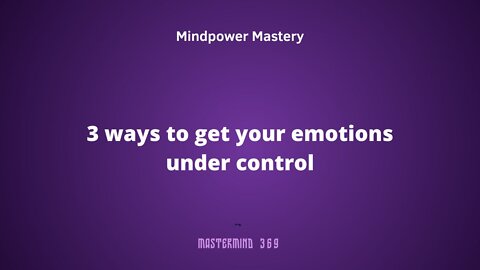 3 ways to get your emotions under control