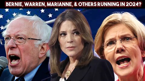 Bernie, Warren, Marianne, & Others Running In 2024