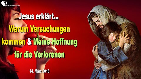 14.03.2016 ❤️ Jesus erklärt... Warum Versuchungen kommen müssen und Meine Hoffnung für die Verlorenen