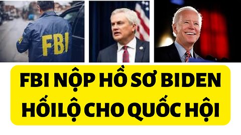 Tin tổng hợp FBI nộp hồ sơ Joe Biden tham Nhũng cho Quốc Hội