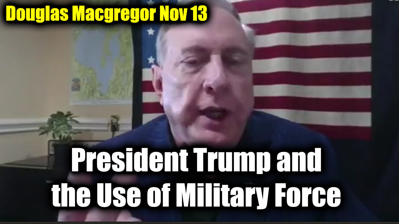 Douglas Macgregor HUGE - President Trump and the Use of Military Force