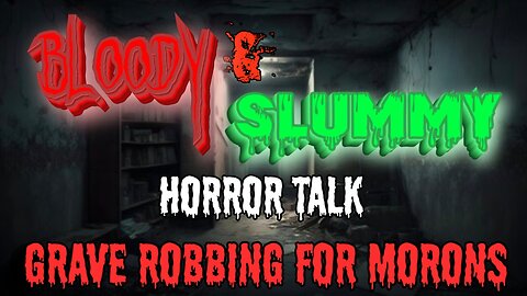 Bloody and Slummy: Grave Robbing for Morons