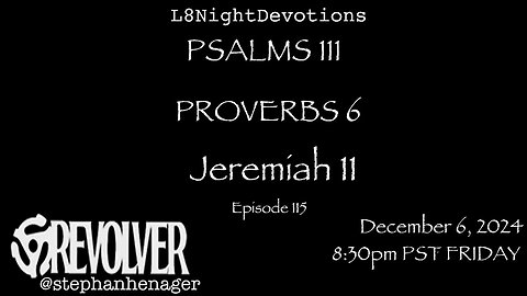 L8NIGHTDEVOTIONS REVOLVER -PSALM 111- PROVERBS 6- JEREMIAH 11- READING WORSHIP PRAYERS