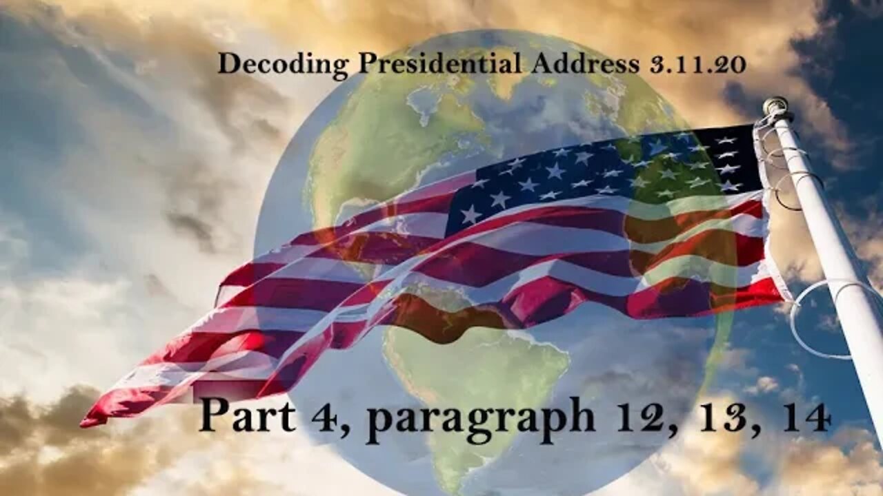 Decoding Presidential Address 3.11.20 PART 4 Paragraphs 12, 13, 14