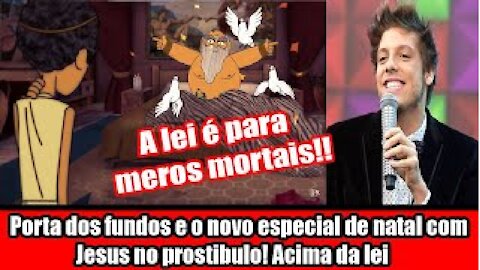 Porta dos fundos e o novo especial de natal com Jesus no prostibulo! Acima da lei