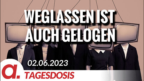 Weglassen ist auch gelogen | Von Rainer Rupp