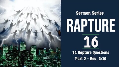 The Rapture Sermon Series 16. Rev. 3:10 - Pt. 2. Dr Andrew Woods