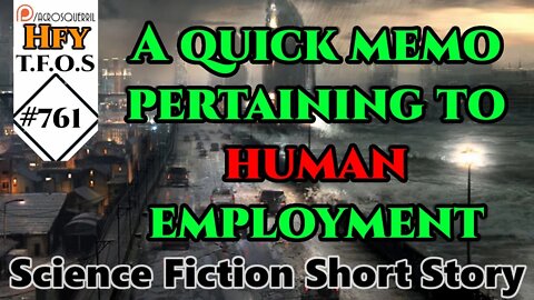 Sci-Fi Short Stories- A quick memo pertaining to human employment by Quasar_Ironfist (HFY TFOS# 761)