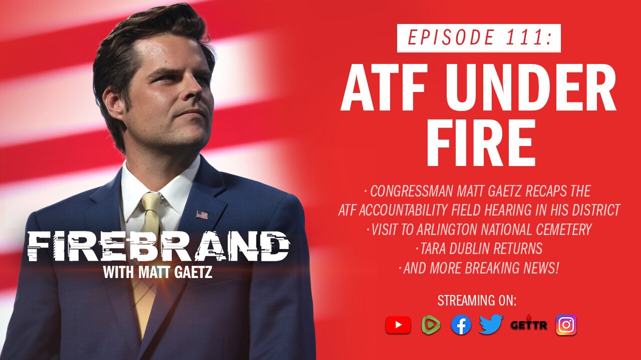 Episode 111 LIVE: ATF Under Fire – Firebrand with Matt Gaetz