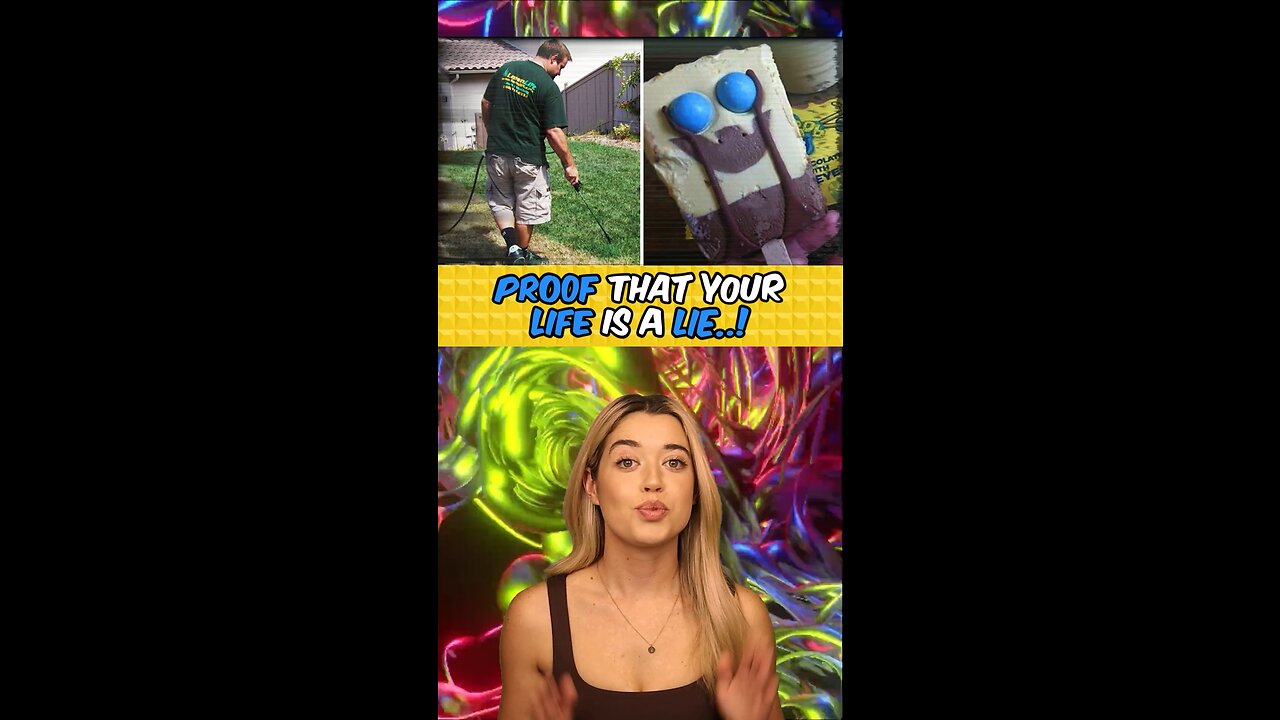 Proof Your Life is a Lie!