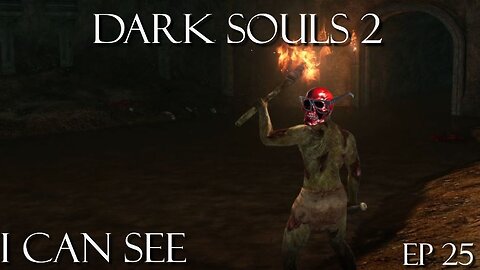 Dark Souls 2 Ep 25: I can See