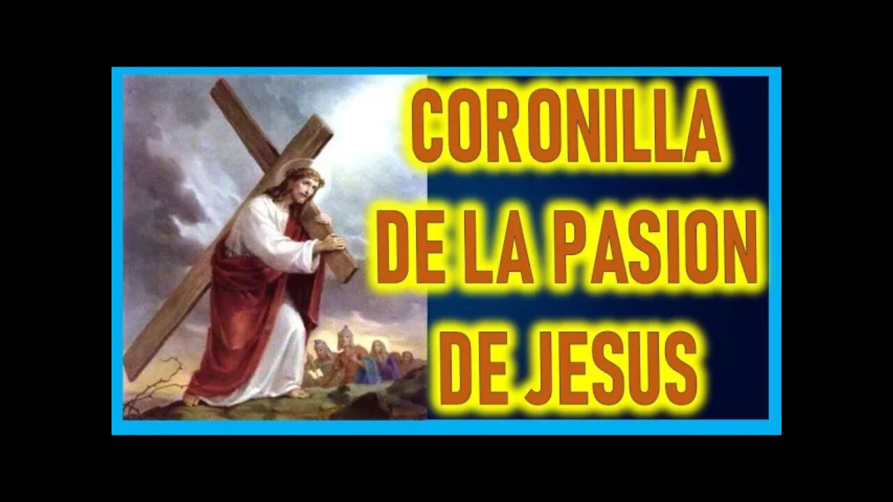 CORONILLA A LA PASION DE JESUS Y SANTO ROSARIO