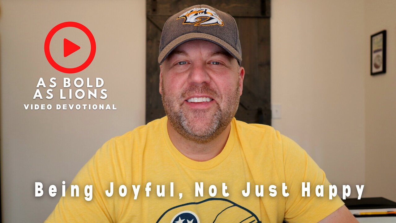 Being Joyful, Not Just Happy | AS BOLD AS LIONS DEVOTIONAL | January 23, 2023