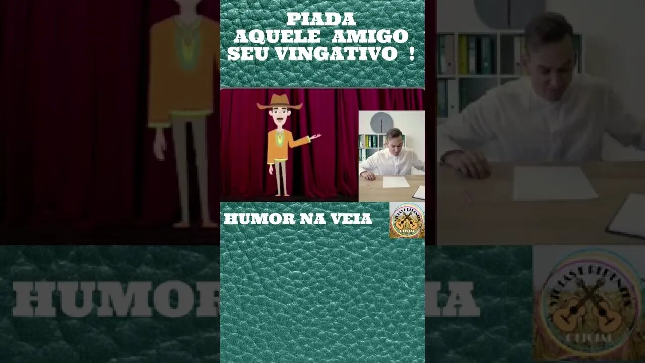 PIADA AQUELE AMIGO SEU VINGATIVO !