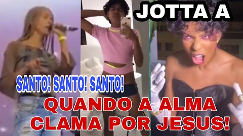 JOTTA A! SERÁ QUE VOLTOU! Sua alma clama por Jesus!