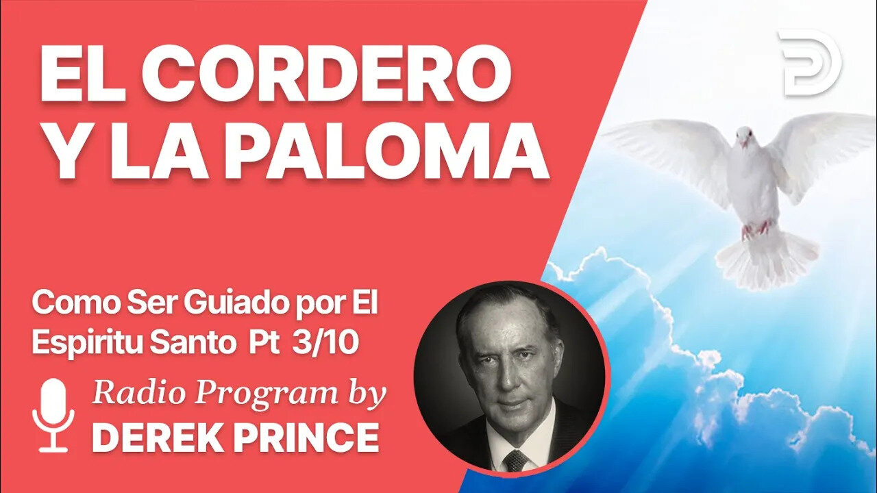 Como Ser Guiado por el Espiritu Santo Pt 3 de 10 - El Cordero y la Paloma - Derek Prince