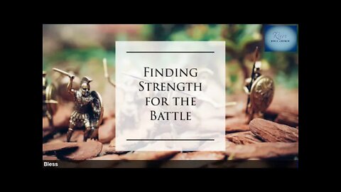 Finding Strength for the Battle - March 7, 2021