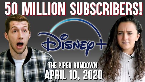 Disney+ Hits 50M Subscribers | April 10, 2020 Piper Rundown