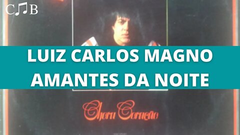 Luiz Carlos Magno - Amantes da Noite