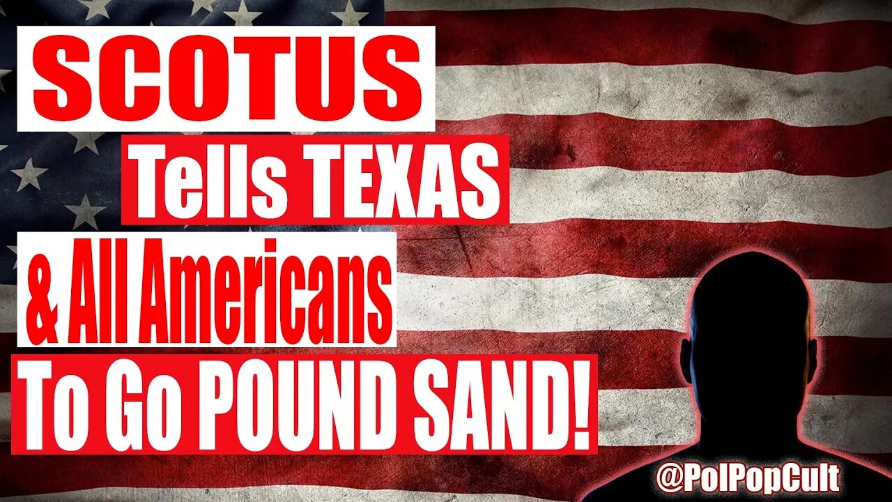 My Take SCOTUS Tells TEXAS & ALL AMERICANS to Go POUND SAND!