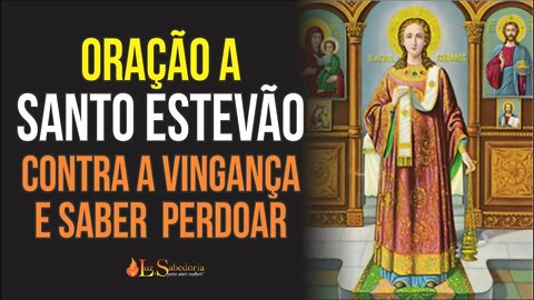 Oração a SANTO ESTEVÃO para saber PERDOAR